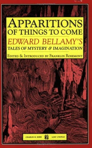 Apparitions of Things To Come: Edward Bellamy's Tales of Mystery and Imagination