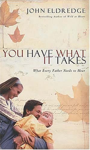 You Have What It Takes: What Every Father Needs to Hear