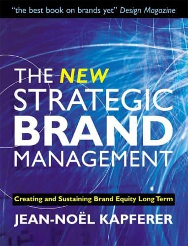 The New Strategic Brand Management: Creating and Sustaining Brand Equity Long Term