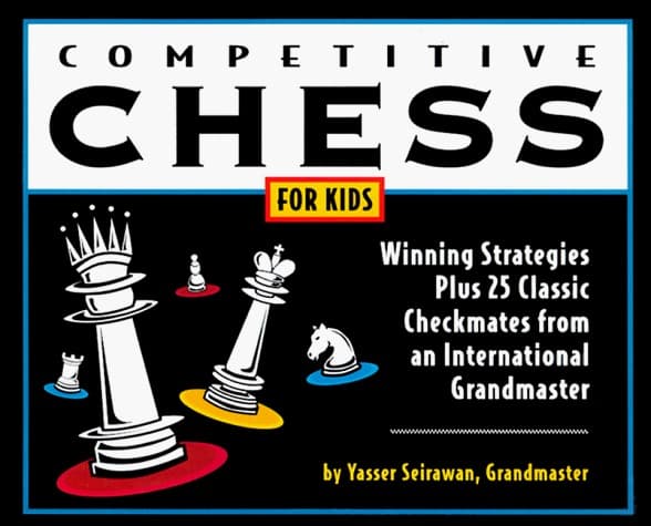 Competitive Chess for Kids: Winning Strategies Plus 25 Classic Checkmates from an International Grandmaster