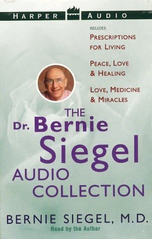 Dr. Bernie Siegel's Audio Collection: Prescriptions For Living / Peace, Love & Healing / Love, Medicine & Miracles