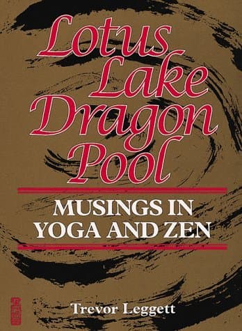 Lotus Lake, Dragon Pool: Musings in Yoga and Zen