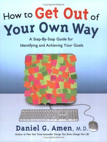 How to Get Out of Your Own Way: A Step-by-Step Guide for Identifying and Achieving Your Goals