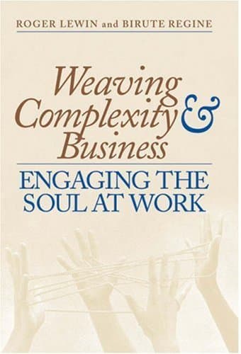Weaving Complexity and Business: Engaging the Soul at Work