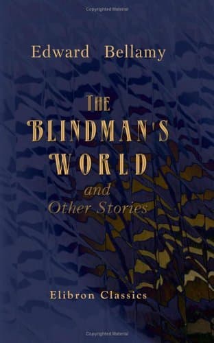 The Blindman's World, and Other Stories: With a Prefatory Sketch by W. D. Howells