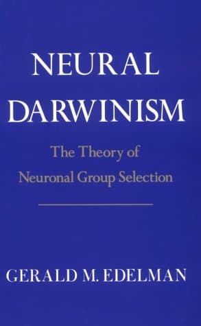 Neural Darwinism: The Theory Of Neuronal Group Selection