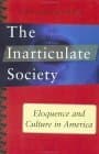 Inarticulate Society: Eloquence and Culture in America