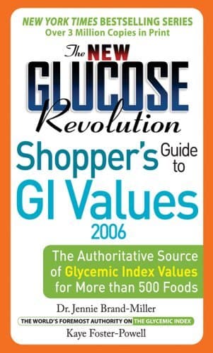 The New Glucose Revolution Shoppers' Guide to GI Values 2006: The Authoritative Source of Glycemic Index Values for More than 500 Foods
