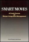 Smart Moves: A Crash Course on Merger Integration Management