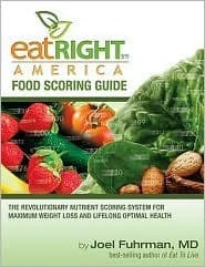 Eat Right America Food Scoring Guide: The Revolutionary Nutrient Scoring System for Maximum Weight Loss and Lifelong Optimal Health