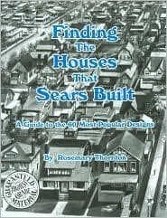 Finding the Houses that Sears Built; A Guide to the 60 Most Popular Designs