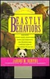 Beastly Behaviors: A Zoo Lover's Companion : What Makes Whales Whistle, Cranes Dance, Pandas Turn Somersaults, and Crocodiles Roar : A Watcher's Gui