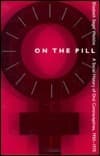On the Pill: A Social History of Oral Contraceptives, 1950-1970
