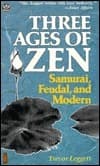 Three Ages of Zen: Samurai, Feudal, and Modern