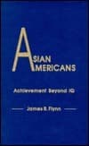 Asian Americans: Achievement Beyond IQ
