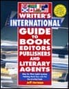 Writer's International Guide to Book Editors, Publishers, and Literary Agents: Make the Whole English-Speaking Publishing World Yours with This One-of-a-Kind Guide