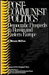 Post-Communist Politics: Democratic Prospects in Russia and Eastern Europe