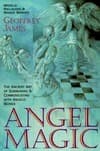 Angel Magic: The Ancient Art of Summoning and Communicating with Angelic Beings