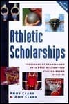 Athletic Scholarships: Thousands of Grants& #151; And Over $400 Million& #151; For College-Bound Athletes Fourth Edition