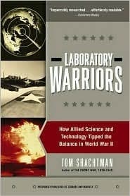 Laboratory Warriors: How Allied Science and Technology Tipped the Balance in World War II