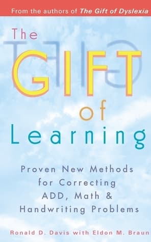 The Gift of Learning: Proven New Methods for Correcting ADD, Math & Handwriting Problems