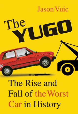 The Yugo: The Rise and Fall of the Worst Car in History