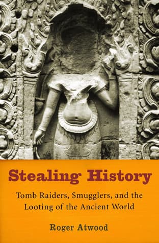 Stealing History: Tomb Raiders, Smugglers, and the Looting of the Ancient World