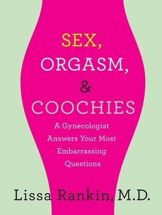 Sex, Orgasm, and Coochies: A Gynecologist Answers Your Most Embarrassing Questions