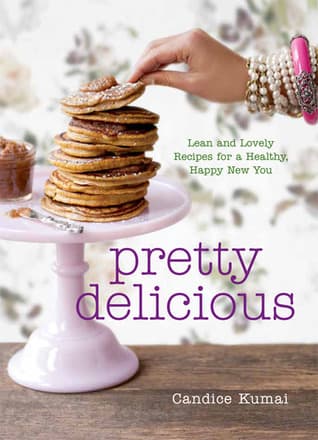 Pretty Delicious: Lean and Lovely Recipes for a Healthy, Happy New You: A Cookbook