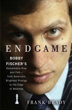 Endgame: Bobby Fischer's Remarkable Rise and Fall—From America's Brightest Prodigy to the Edge of Madness