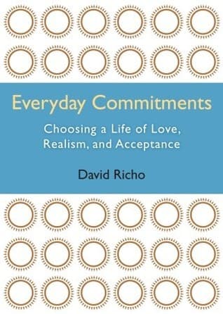 Everyday Commitments: Choosing a Life of Love, Realism, and Acceptance