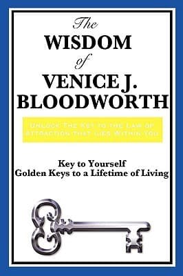 The Wisdom of Venice J. Bloodworth: Key to Yourself and Golden Keys to a Lifetime of Living