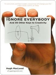 Ignore Everybody: and 39 Other Keys to Creativity