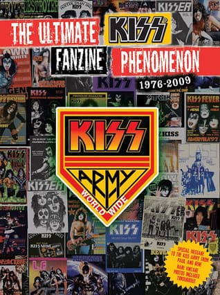 The Ultimate Kiss Fanzine Phenomenon 1976-2009: Kiss Army Worldwide