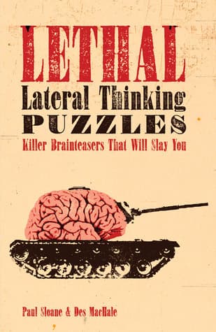 Lethal Lateral Thinking Puzzles: Killer Brainteasers That Will Slay You