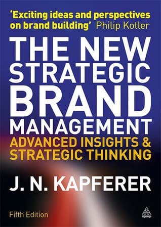 The New Strategic Brand Management: Advanced Insights and Strategic Thinking