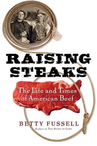 Raising Steaks: The Life and Times of American Beef
