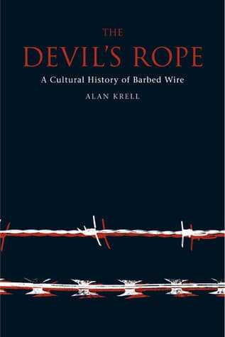The Devil's Rope: A Cultural History of Barbed Wire