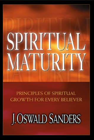 Spiritual Maturity: Principles of Spiritual Growth for Every Believer