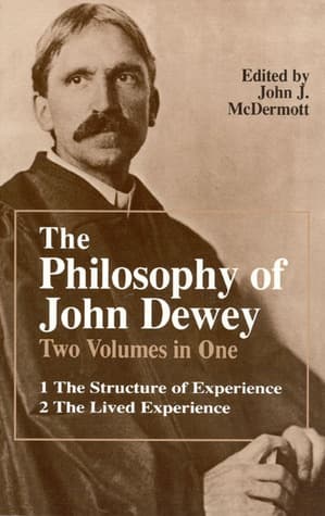 The Philosophy of John Dewey: Volume 1. The Structure of Experience, Volume 2: The Lived Experience