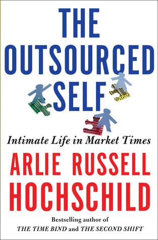 The Outsourced Self: Intimate Life in Market Times