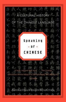 Speaking of Chinese: A Cultural History of the Chinese Language