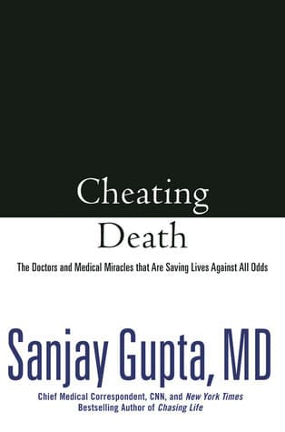 Cheating Death: The Doctors and Medical Miracles that Are Saving Lives Against All Odds