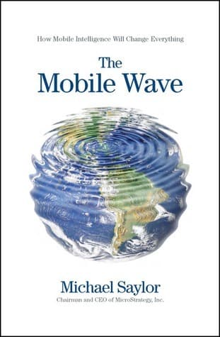 The Mobile Wave: How Mobile Intelligence Will Change Everything