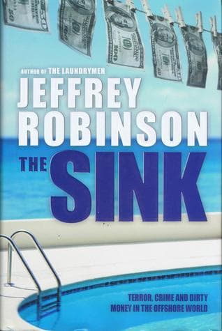 The Sink : How the Real World Works - Terror, Crime and Dirty Money