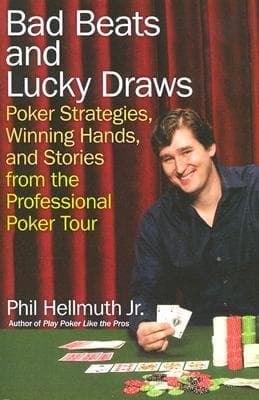 Bad Beats and Lucky Draws: Poker Strategies, Winning Hands, and Stories from the Professional Poker Tour