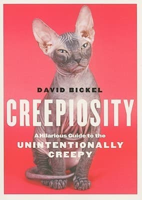 Creepiosity: A Hilarious Guide to the Unintentionally Creepy