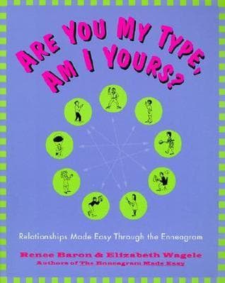 Are You My Type, Am I Yours? Relationships Made Easy Through the Enneagram