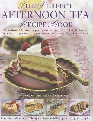 The Perfect Afternoon Tea Recipe Book: More than 160 classic recipes for sandwiches, pretty cakes and bakes, biscuits, bars, pastries, cupcakes, ... and glorious gateaux, with 650 photographs