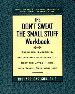 Don't Sweat the Small Stuff Workbook, The: Exercises, Questions, and Self-Tests to Help You Keep the Little Things From Taking Over Your Life